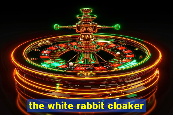 the white rabbit cloaker